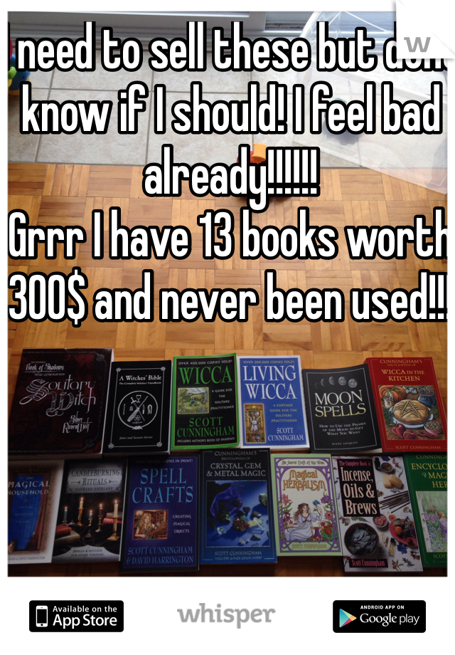 I need to sell these but dont know if I should! I feel bad already!!!!!! 
Grrr I have 13 books worth 300$ and never been used!!!