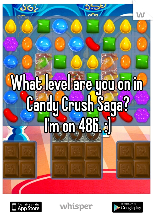 What level are you on in Candy Crush Saga?



 I'm on 486. :)