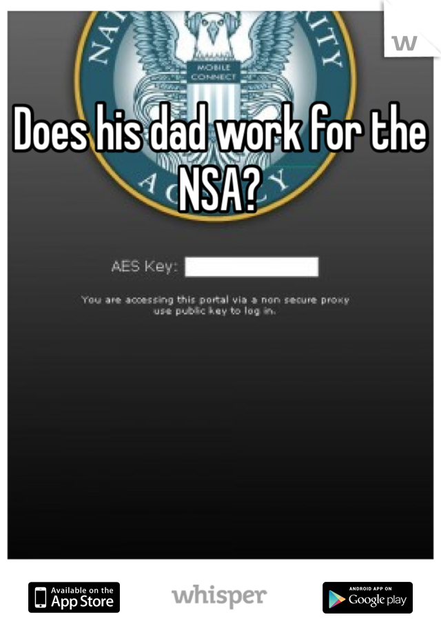 Does his dad work for the NSA?