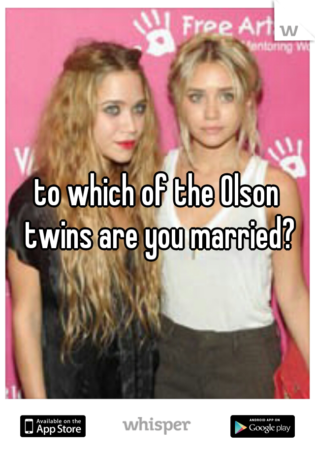 to which of the Olson twins are you married?