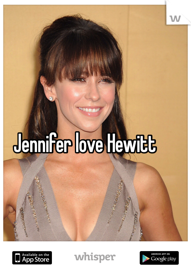 Jennifer love Hewitt 