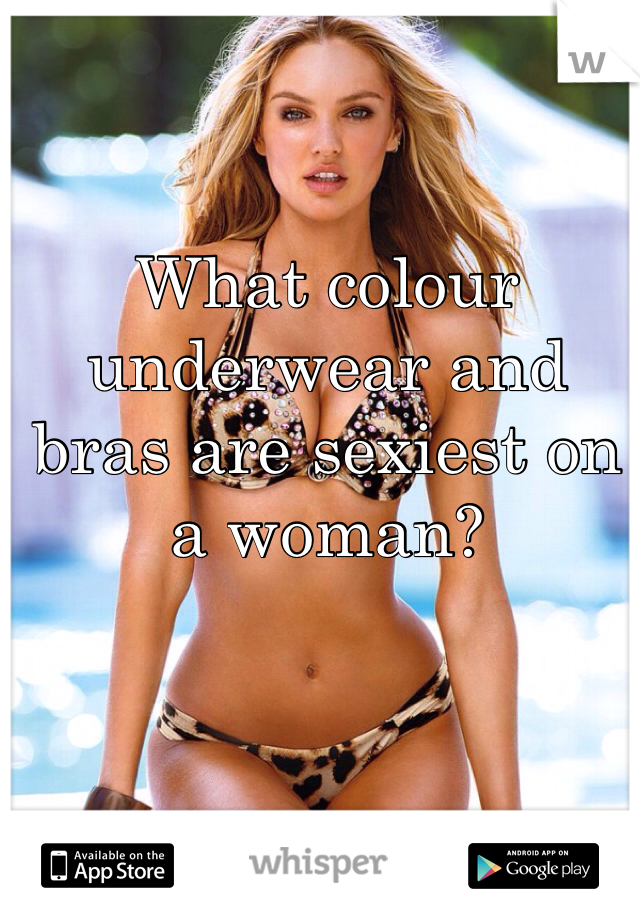 What colour underwear and bras are sexiest on a woman?