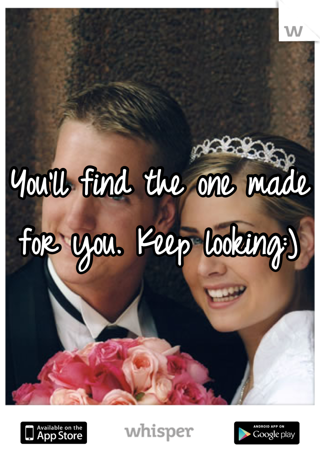 You'll find the one made for you. Keep looking:)