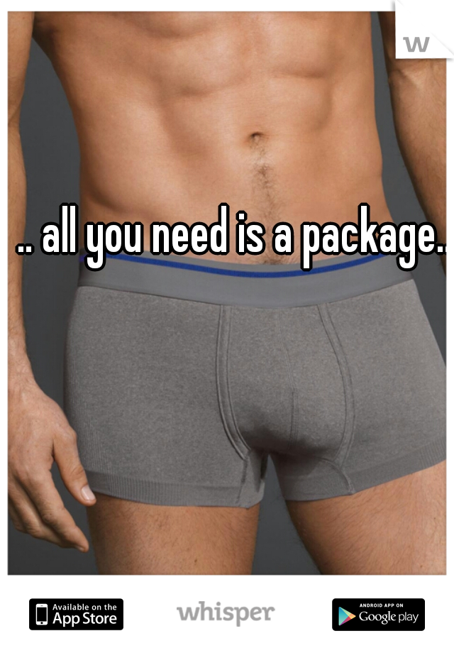 .. all you need is a package..