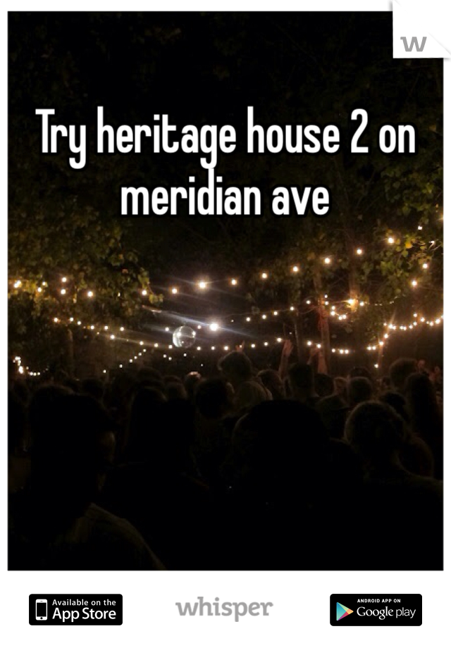 Try heritage house 2 on meridian ave