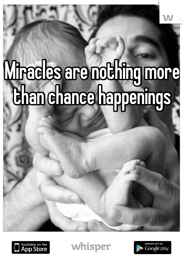 Miracles are nothing more than chance happenings