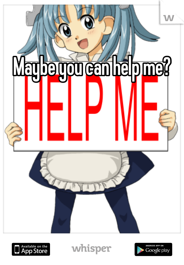 Maybe you can help me?