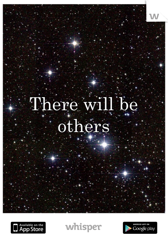 There will be others