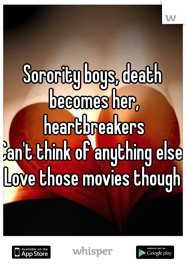 Sorority boys, death becomes her, heartbreakers

Can't think of anything else. Love those movies though 