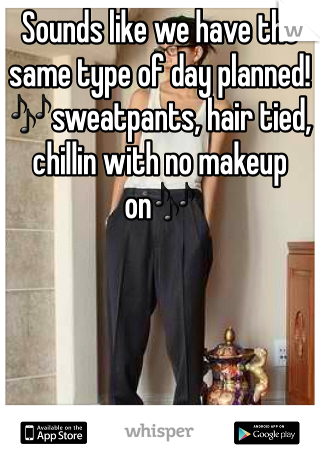 Sounds like we have the same type of day planned!
🎶sweatpants, hair tied, chillin with no makeup on🎶