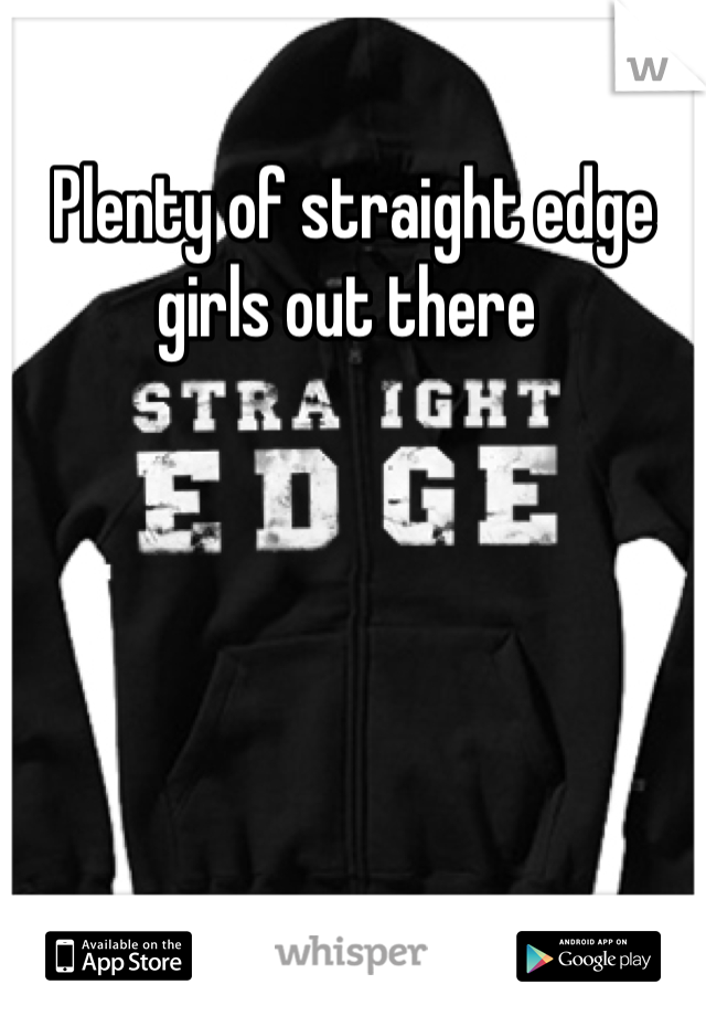 Plenty of straight edge girls out there 