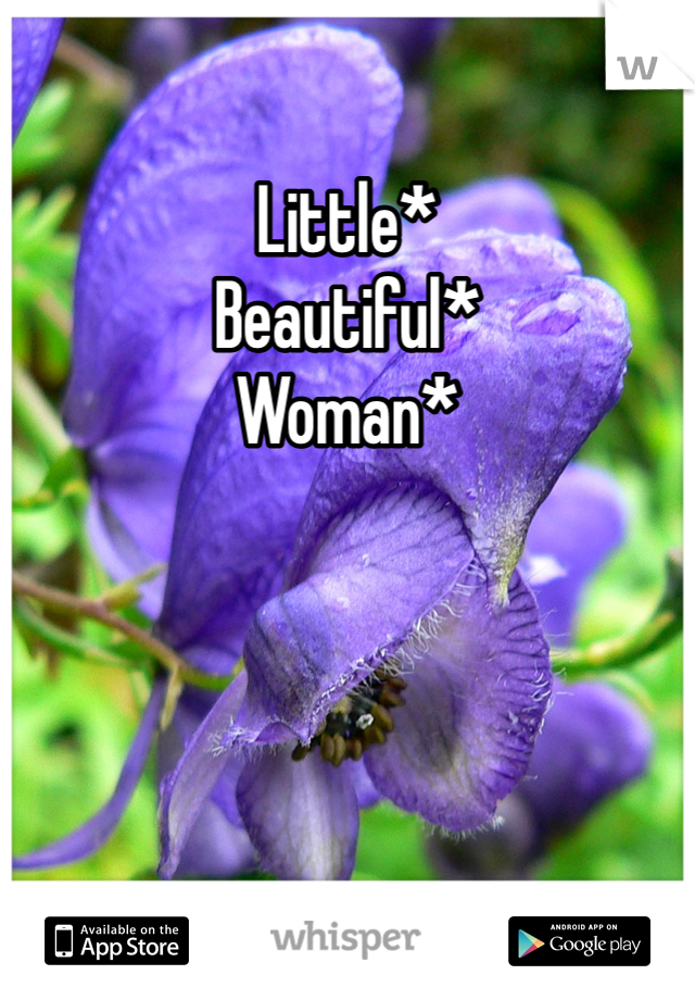 Little*
Beautiful*
Woman*