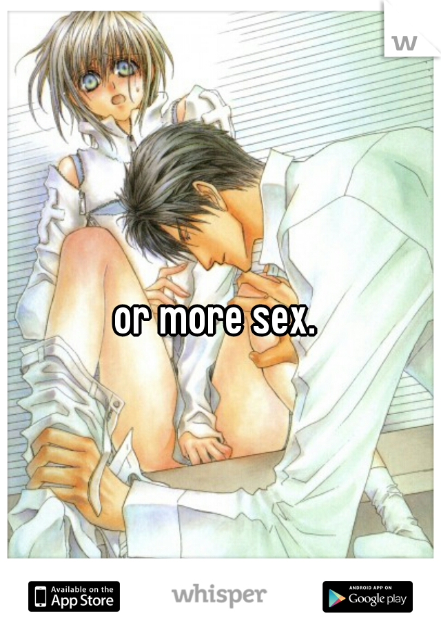 or more sex. 
