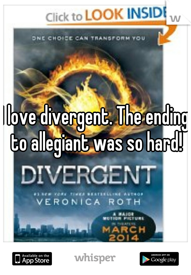 I love divergent. The ending to allegiant was so hard!