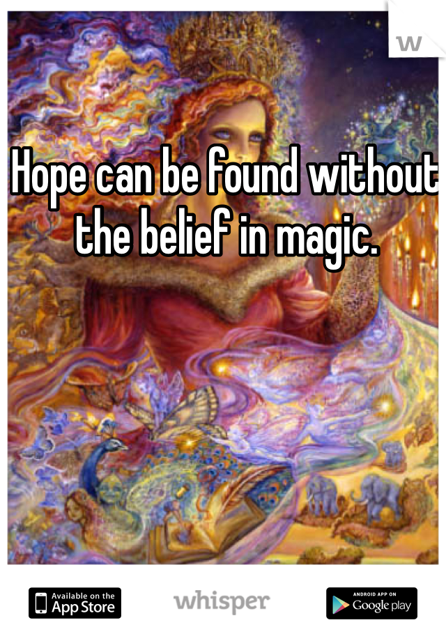 Hope can be found without the belief in magic.