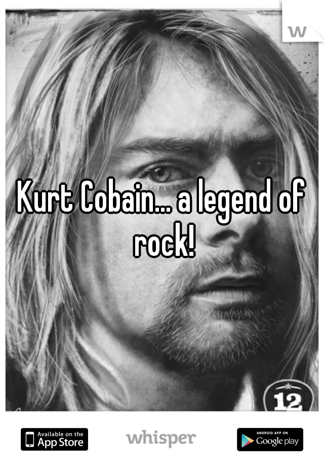 Kurt Cobain... a legend of rock!