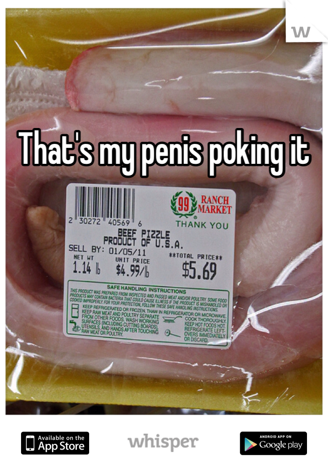 That's my penis poking it