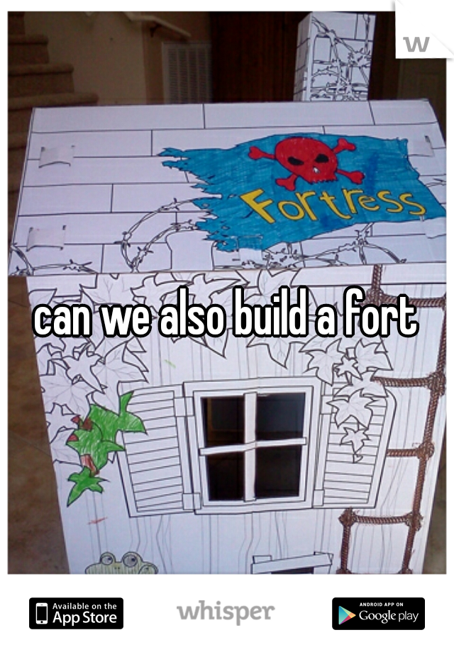 can we also build a fort
