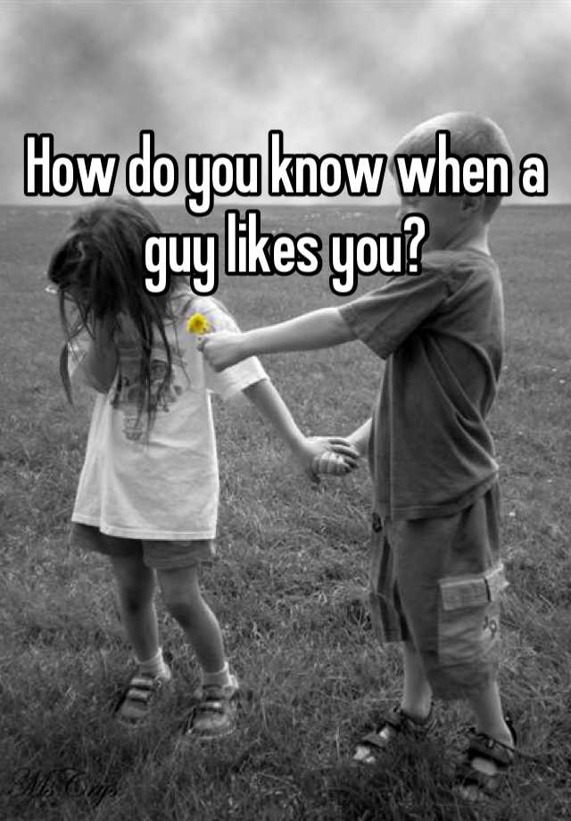 how-do-you-know-when-a-guy-likes-you