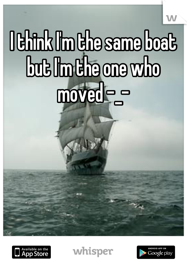 I think I'm the same boat but I'm the one who moved -_-