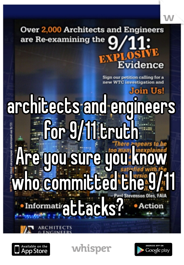 architects and engineers for 9/11 truth 
Are you sure you know who committed the 9/11 attacks?