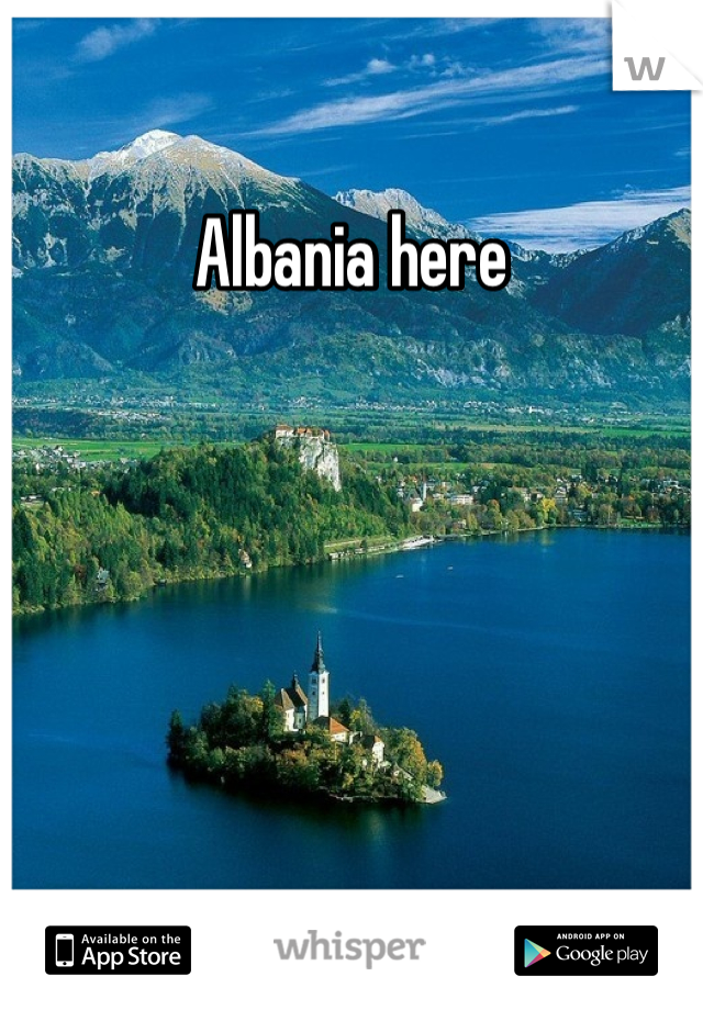 Albania here
