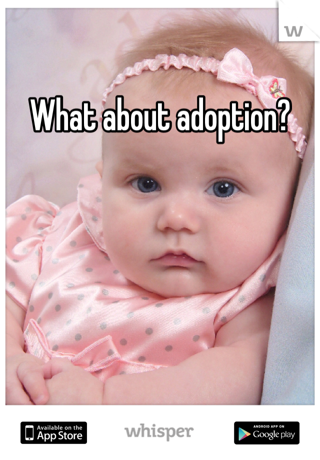 What about adoption?