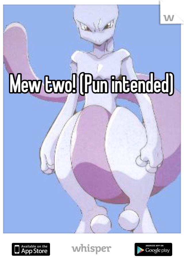 Mew two! (Pun intended)