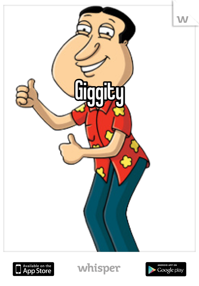 Giggity 
