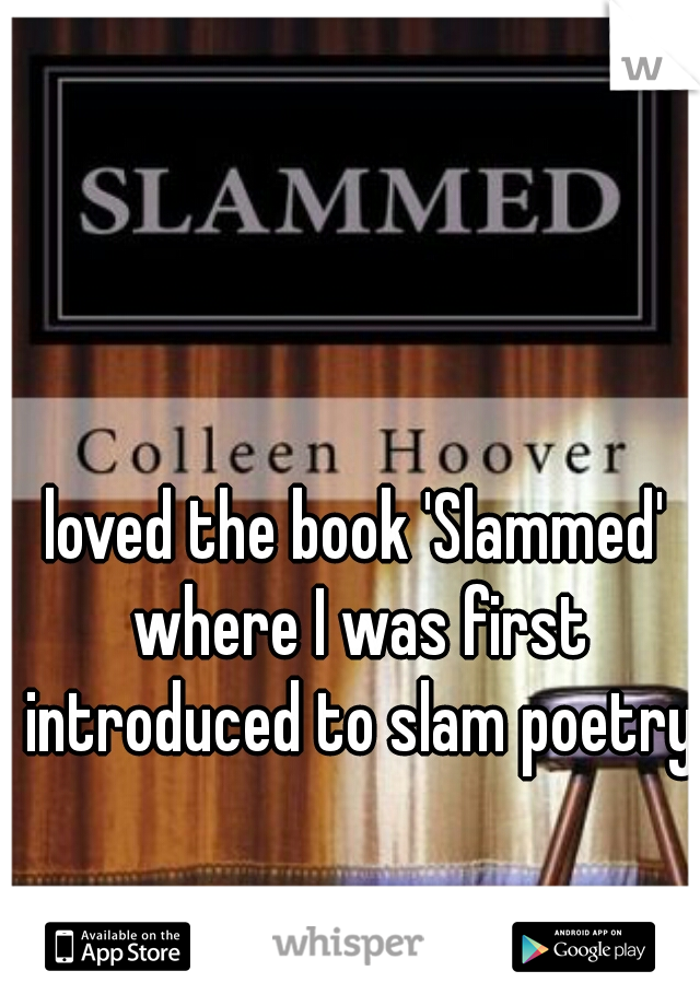 loved the book 'Slammed' where I was first introduced to slam poetry