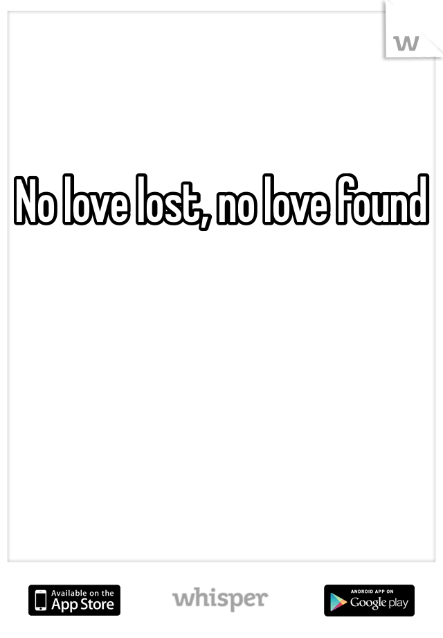 No love lost, no love found