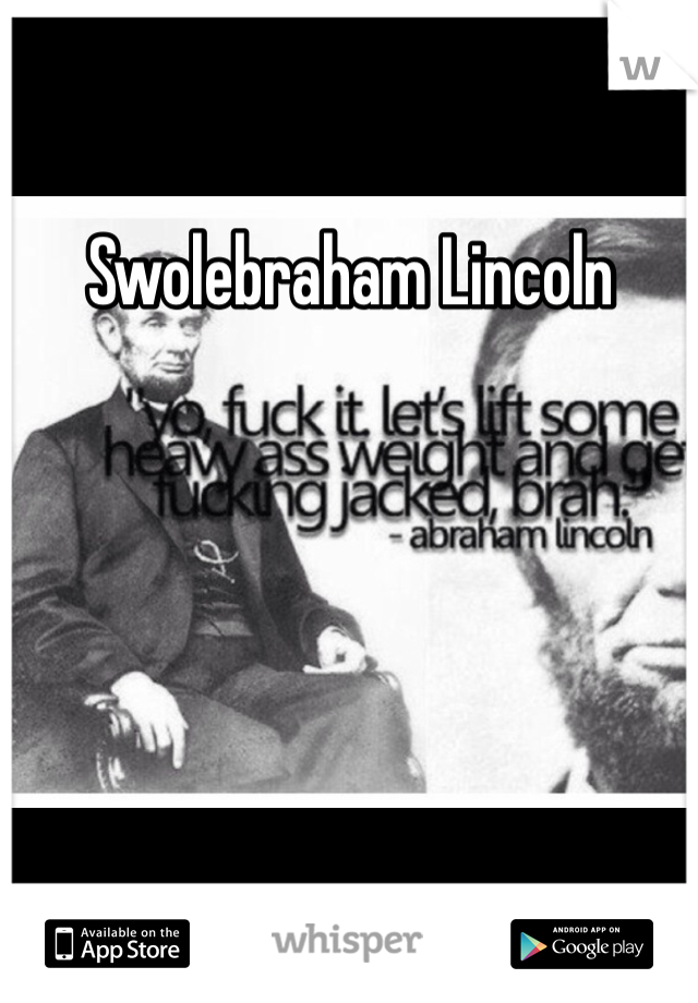 Swolebraham Lincoln