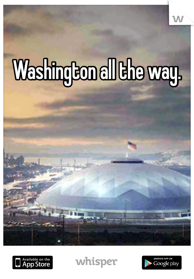 Washington all the way.