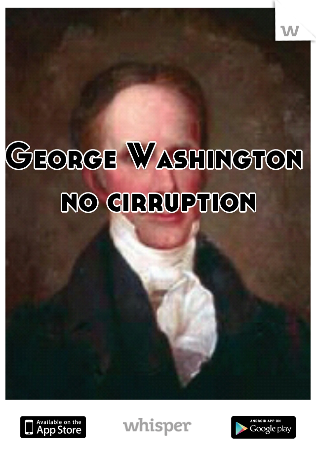 George Washington no cirruption