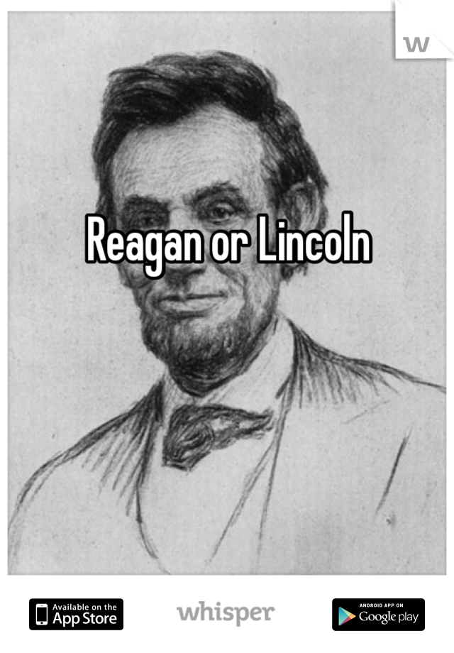 Reagan or Lincoln 