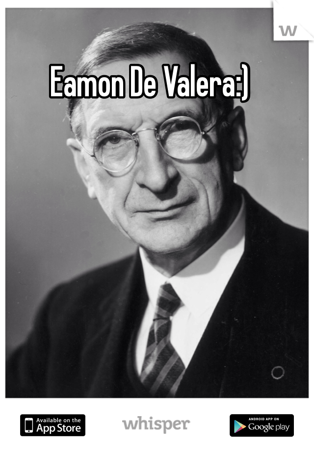Eamon De Valera:)