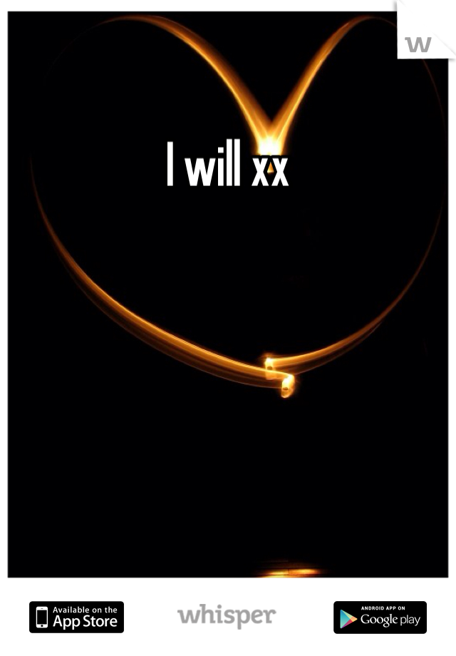 I will xx 