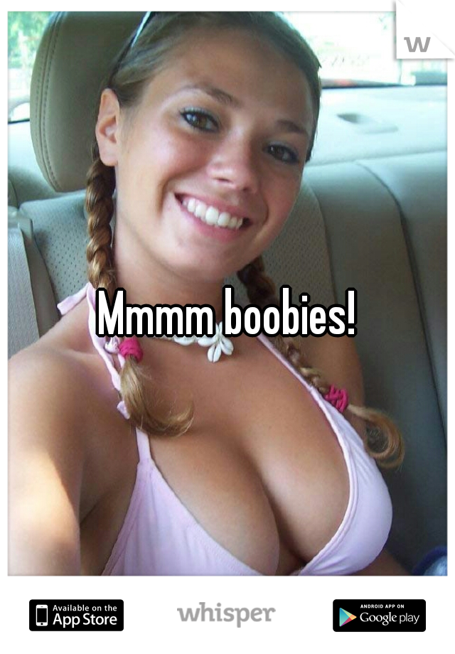 Mmmm boobies!