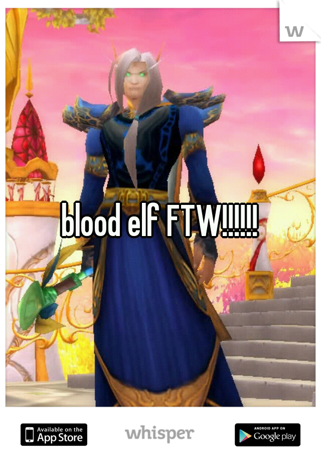 blood elf FTW!!!!!!