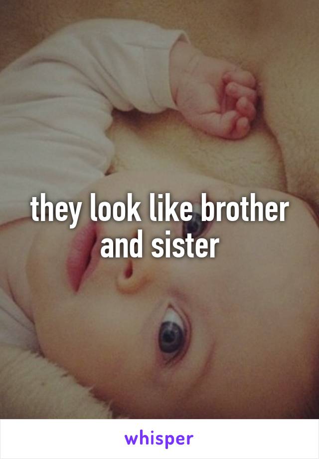 they look like brother and sister