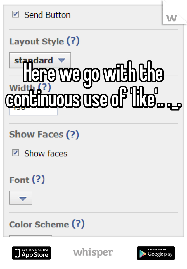 Here we go with the continuous use of 'like'.. ._.