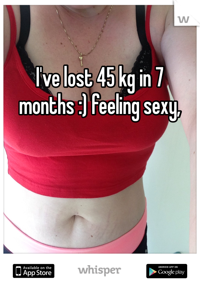 I've lost 45 kg in 7 months :) feeling sexy, 