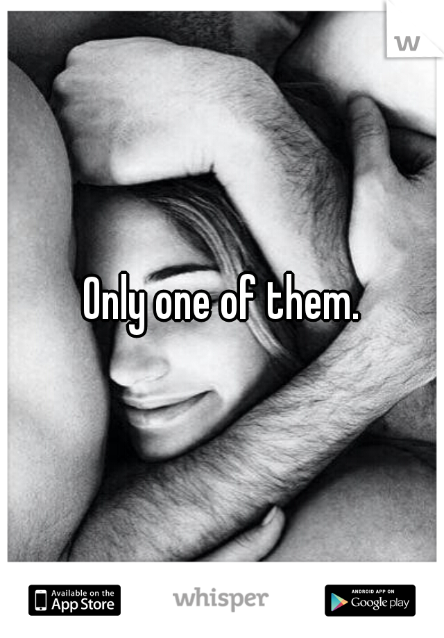 Only one of them.