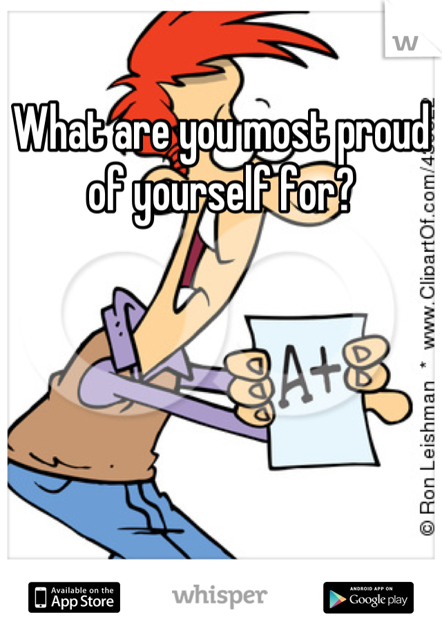 What are you most proud of yourself for?