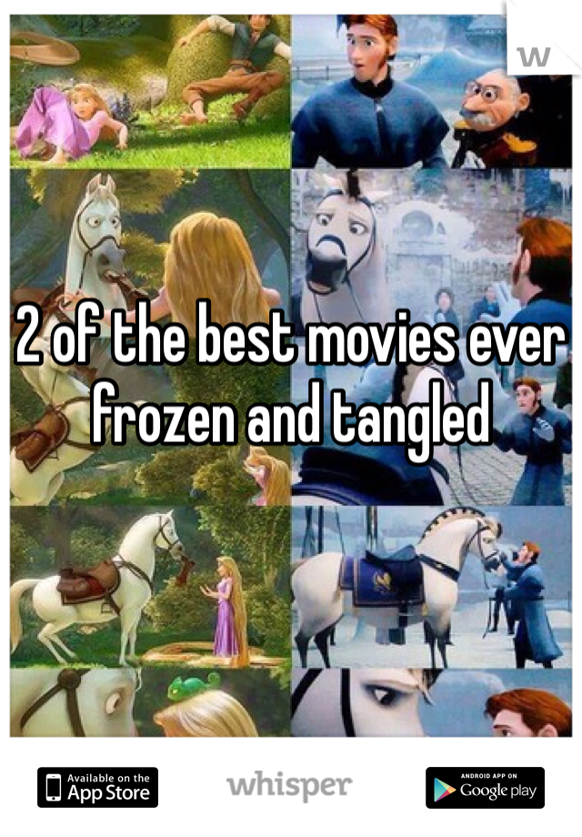 2 of the best movies ever frozen and tangled