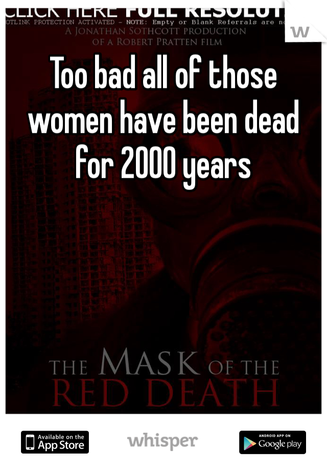 Too bad all of those women have been dead for 2000 years