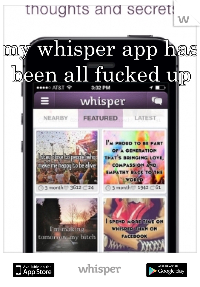 my whisper app has been all fucked up 