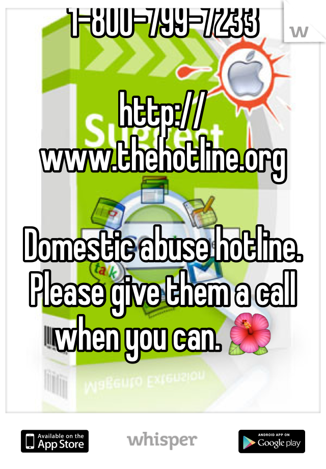 1-800-799-7233

http://www.thehotline.org

Domestic abuse hotline. Please give them a call when you can. 🌺