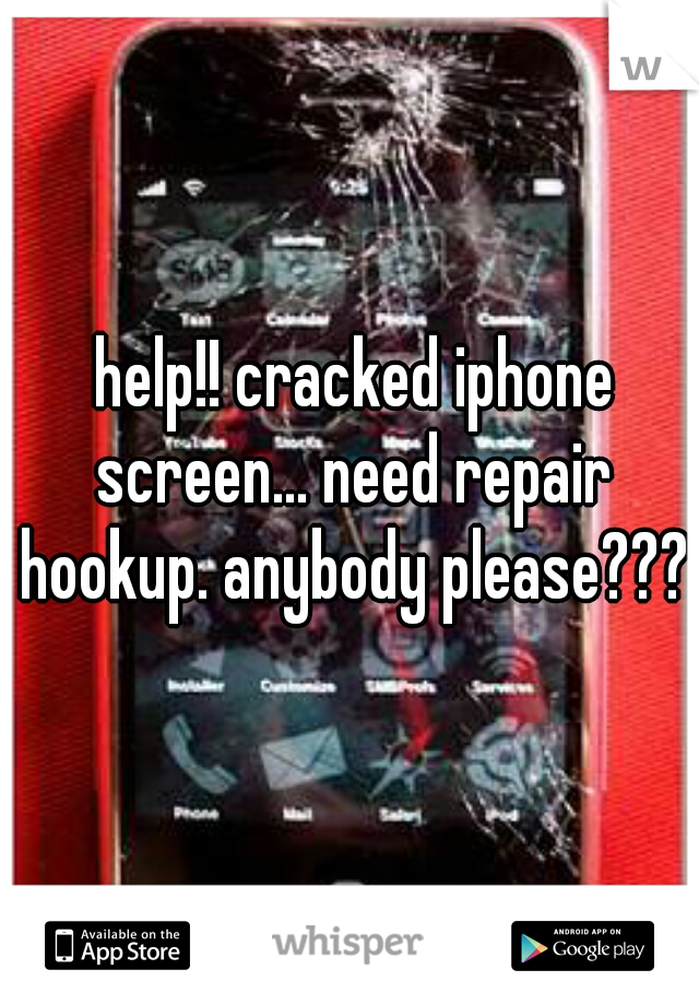  help!! cracked iphone screen... need repair hookup. anybody please???