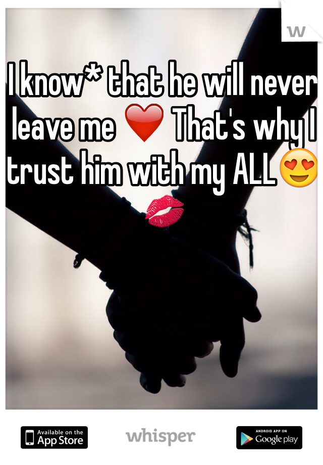 I know* that he will never leave me ❤️ That's why I trust him with my ALL😍💋